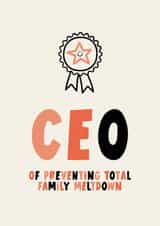 Funny Mother's Day/Father's Day Card - CEO Of Preventing Total Family Meltdown created by Lucy Maggie Designs