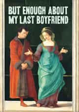 Funny Birthday Card - But Enough About My Last Boyfriend - Penis Size created by Bewilderbeest