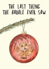 Funny Christmas Card - The Last Thing The Bauble Saw - Naughty Cat created by Bewilderbeest