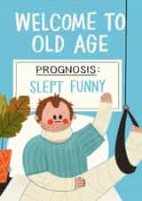 Funny Birthday Card - Welcome To Old Age - Sleep Injury created by AbiGoLucky