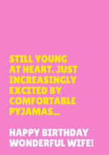 Funny Birthday Card - For Wife - Still Young - Increasingly Excited By Comfortable Pyjamas created by Blush & Blossom