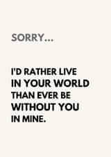 Romantic Apology Card for Soulmate – I'd Rather Live in Your World created by The Awkward Card Company 