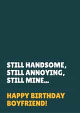 Funny Birthday Card - For Boyfriend - Still Handsome, Still Annoying, Still Mine created by Blush & Blossom