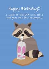 Raccoon birthday card - I went to the USA and all I got you was this raccoon. created by Two Three Five Design