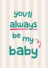 Cute Birthday card for Son or Daughter - Always be my baby - Child created by Bev O'Connor || @oconnordesign
