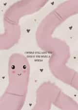 Cute Anniversary Card - I would still love you even if you were a worm created by Caitlin Aranha