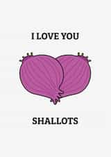 I Love You Shallots - Funny Food Pun Love Card created by Dave Mohammed