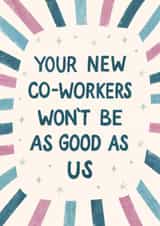 Funny Group Leaving Card - New Co-Workers Not As Good created by Silky Rose Design