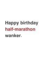 Funny Birthday Card - For A Keen Runner - Half-Marathon Wanker. created by Sarah Harding