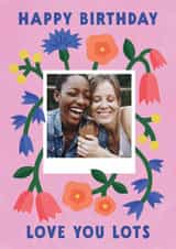 Personalised Birthday Photo Card created by Lemon and Sugar  - Pretty Birthday Card - Love You Lots - Floral Frame