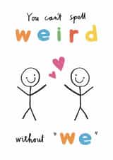 Cute & Funny Male Love & Friendship Card - You Can't Spell Weird Without We created by Alice Mole Illustration
