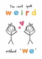 Cute & Funny Female Love & Friendship Card - You Can't Spell Weird Without We created by Alice Mole Illustration