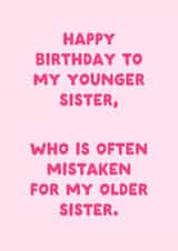 Funny Younger Sister Birthday Card from Older Sister - Often Mistaken created by Sundiva Designs