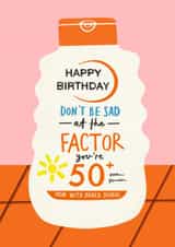 Funny 50th Birthday Card - Suncream - Factor 50 created by AbiGoLucky