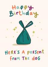 Funny Birthday Card - A present from the dog created by Jo Podmore