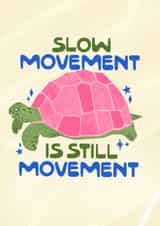 Classic Love And Friendship Card - Slow Movement Is Still Movement created by Sunny Ray Design