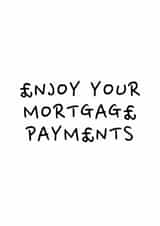 Funny New Home Card - Mortgage Payments created by DIY CARDS