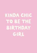 Funny Birthday Card - Kinda Chic To Be The Birthday Girl created by Sweetlove Press