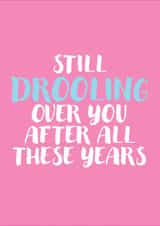 Funny Anniversary/Valentine's Day Card - Still Drooling created by Full of beans