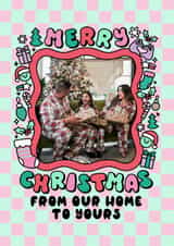 Personalised Christmas Photo Card created by Katie Ruby Illustration - Classic Christmas Card - From Our Home To Yours - Checkerboard Frame
