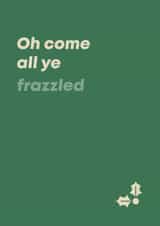 Funny Christmas Card - For Friends - Oh Come All Ye Frazzled created by Bev O'Connor || @oconnordesign