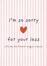 Funny Sorry Card - For Your Loss - Premier League created by Full of beans