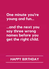 Funny Birthday Card - One Minute You're Young And Fun - Say Three Wrong Names created by Lemonade Insight