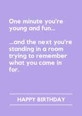 Funny Birthday Card - One Minute You're Young And Fun - Forgot Why You Came In created by Lemonade Insight