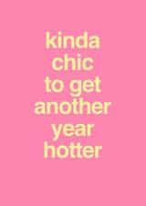 Another Year Hotter Birthday Card - Kinda Chic - Funny Birthday Card for Her created by Pink Peach Cards