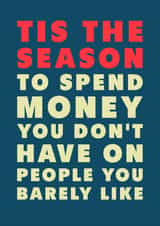 Funny Christmas Card - Spend Money You Don't Have - On People You Barely Like created by PEA GREEN PRINTS