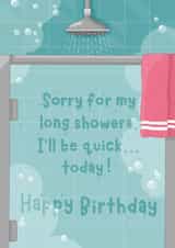 Funny Birthday Card - Sorry For My Long Showers created by DoodEls