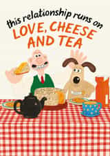 Funny Anniversary/Valentine's Day Card - Wallace and Gromit - This Relationship Runs On Love, Cheese And Tea created by Wallace & Gromit