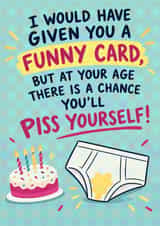 Funny Birthday Card for Friend – Rude “Piss Yourself” Age Joke created by Oh Jeez!