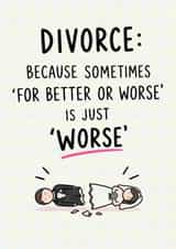 Funny Divorce Card for your Friend – “For Better or Worse” created by Oh Jeez!
