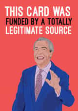 Funny Birthday Card - Nigel Farage - This Card Was Funded By A Totally Legitimate Source created by Quitting Hollywood