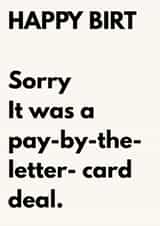Funny Birthday Card for Friend - Pay By The Letter Joke - Happy Birt Msg created by The Awkward Card Company 