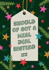 Should Of Got A Meal Deal Instead xx | Funny Christmas Card created by Emily Parry