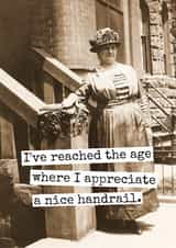 Funny Birthday/Just Because Card - Reached The Age - Appreciate A Nice Handrail created by Raven's Rest Studio