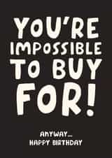 Funny Birthday Card - You're Impossible To Buy For created by Studio Doodles