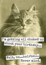 Funny Birthday Card - From The Cat - Choked Up? Nope, Hairball! created by Raven's Rest Studio