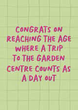 Funny Birthday Card - Getting Older - Reaching The Age - Garden Centre Day Out created by Sweetlove Press