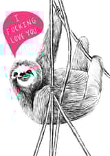 Rude Valentines Day Card - Sloth - I Fucking Love You created by Charly Clements