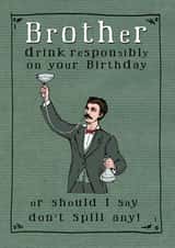 Funny Birthday Card - Brother - Vintage - Brother Drink Responsibly On Your Birthday Or Should I say Don't Spill Any created by JellynBean