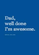 Funny Typography Fathers Day Card - Dad - Well Done I'm Awesome created by Ginger Ink Design