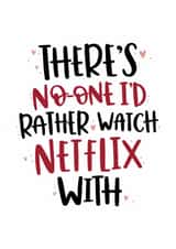 Cute Anniversary Card/Valentines Day Card - There's No One I'd Rather Watch Netflix With created by Abbie Imagine