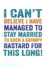 Rude Typography Anniversary Card - Grumpy Bastard - I Can't Believe I Have Managed To Stay Married To Such A Grumpy Bastard created by Do You Punctuate?