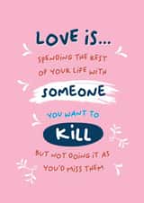Funny Typography Anniversary Card / Valentines Day Card - Love Is Spending The Rest Of Your Life With Someone You Want To Kill created by PaperJam Print Co.
