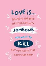Funny Typography Anniversary Card / Valentines Day Card - Love Is Spending The Rest Of Your Life With Someone You Want To Kill created by PaperJam Print Co.