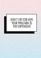 Funny break up card, Funny Divorce card, Funny friend card, Funny card. Don't cry for him, your mascara is too expensive created by Bettie Confetti