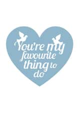 Cheeky Valentines Day Card - Doves - You're My Favourite Thing To Do created by Cookie Design
